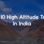 Top 10 high altitude treks in India